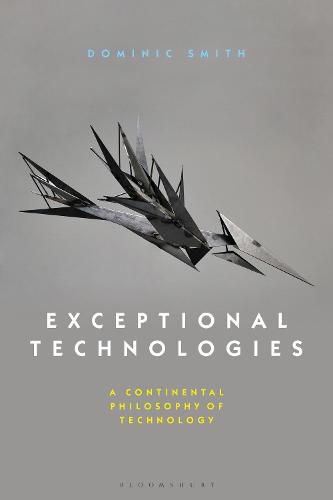 Exceptional Technologies: A Continental Philosophy of Technology