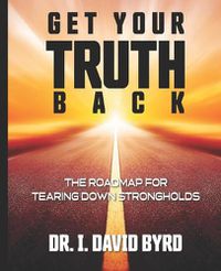 Cover image for Get Your Truth Back: The Roadmap For Tearing Down Strongholds