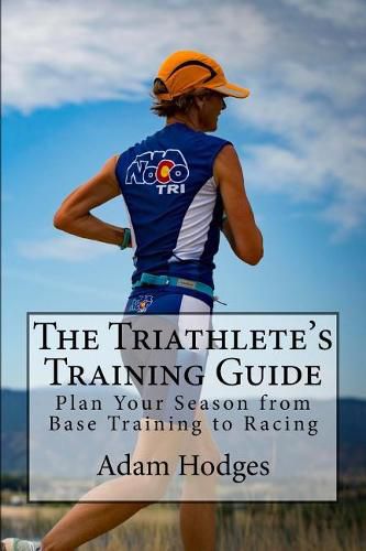 Cover image for The Triathlete's Training Guide: Plan Your Season from Base Training to Racing