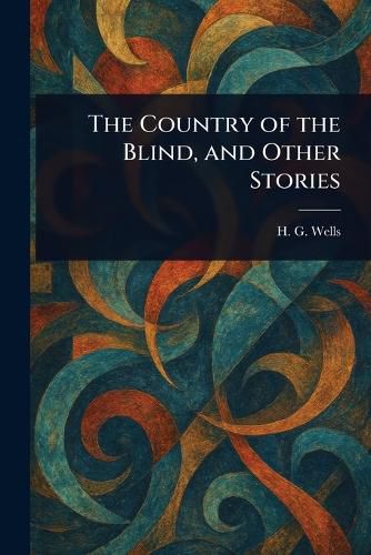 Cover image for The Country of the Blind, and Other Stories