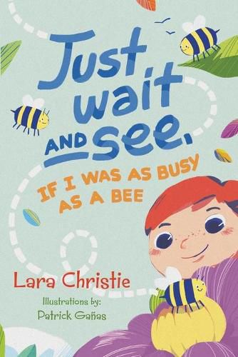 Cover image for Just Wait and See, If I was as Busy as a Bee