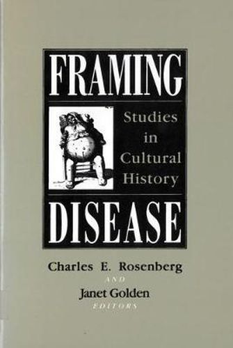 Framing Disease : Studies in Cultural History: Health and Medicine in American Society