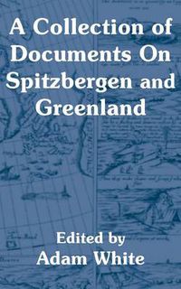 Cover image for A Collection of Documents On Spitzbergen and Greenland