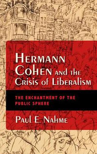 Cover image for Hermann Cohen and the Crisis of Liberalism: The Enchantment of the Public Sphere