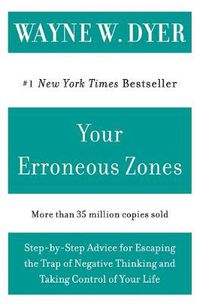 Cover image for Your Erroneous Zones: Step-by-Step Advice for Escaping the Trap of Negative Thinking and Taking Control of Your Life