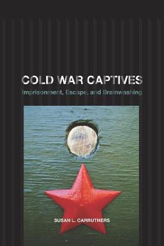 Cover image for Cold War Captives: Imprisonment, Escape, and Brainwashing
