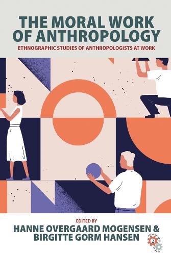 Cover image for The Moral Work of Anthropology: Ethnographic Studies of Anthropologists at Work