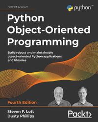 Cover image for Python Object-Oriented Programming: Build robust and maintainable object-oriented Python applications and libraries, 4th Edition