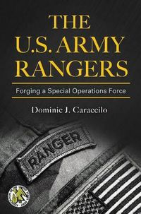 Cover image for The U.S. Army Rangers: Forging a Special Operations Force