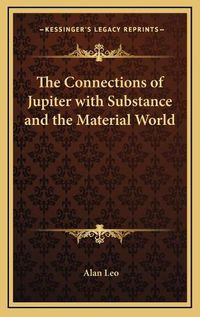 Cover image for The Connections of Jupiter with Substance and the Material World