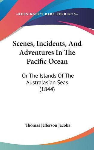 Cover image for Scenes, Incidents, and Adventures in the Pacific Ocean: Or the Islands of the Australasian Seas (1844)