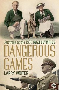 Cover image for Dangerous Games: Australia at the 1936 Nazi Olympics