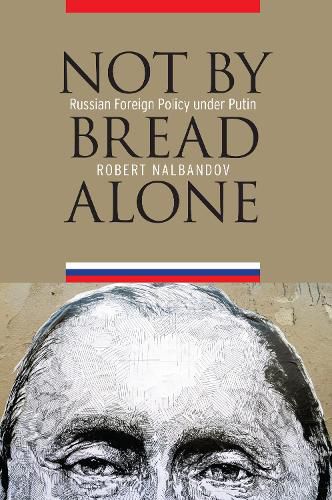 Cover image for Not by Bread Alone: Russian Foreign Policy Under Putin