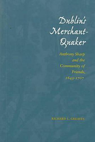 Cover image for Dublin's Merchant-Quaker: Anthony Sharp and the Community of Friends, 1643-1707