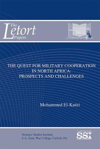 Cover image for The Quest for Military Cooperation in North Africa: Prospects and Challenges