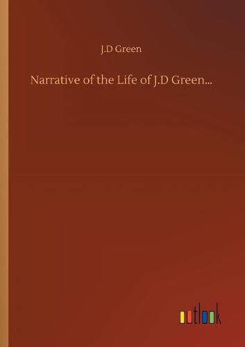 Cover image for Narrative of the Life of J.D Green...