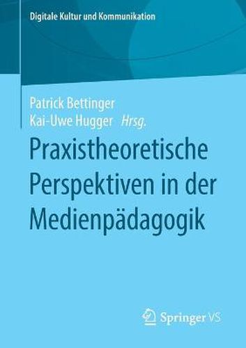 Cover image for Praxistheoretische Perspektiven in der Medienpadagogik