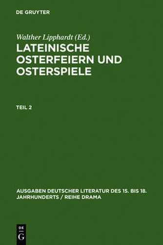 Cover image for Lipphardt, Walther; Lipphardt, Walther; Lipphardt, Walther; Lipphardt, Walther; Lipphardt, Walther; Lipphardt, Walther; Lipphardt, Walther: Lateinische Osterfeiern und Osterspiele. Teil 2