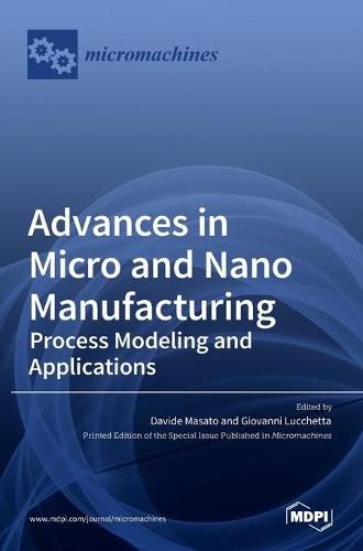 Cover image for Advances in Micro and Nano Manufacturing: Process Modeling and Applications