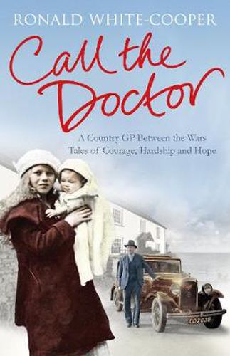 Cover image for Call the Doctor: A Country GP Between the Wars, Tales of Courage, Hardship and Hope