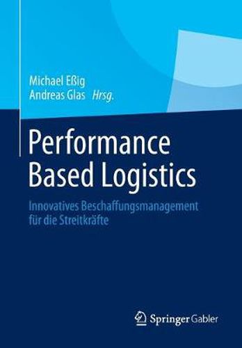 Cover image for Performance Based Logistics: Innovatives Beschaffungsmanagement fur die Streitkrafte