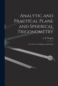 Cover image for Analytic and Practical Plane and Spherical Trigonometry [microform]: for the Use of Colleges and Schools