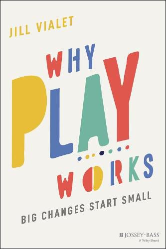 Cover image for Why Play Works - Big Changes Start Small