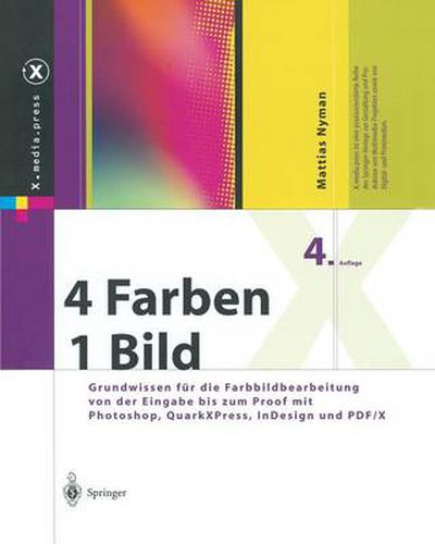 Cover image for 4 Farben -- Ein Bild: Grundwissen Fur Die Farbbildbearbeitung Von Der Eingabe Bis Zum Proof Mit Photoshop, Quarkxpress, Indesign Und Pdf/X