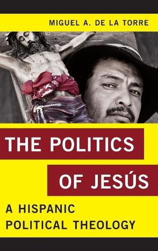 Cover image for The Politics of Jesus: A Hispanic Political Theology