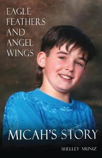 Cover image for Eagle Feathers and Angel Wings: Micah's Story