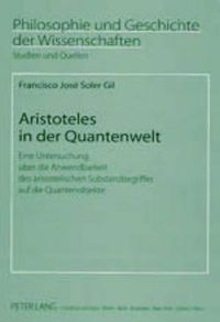 Cover image for Aristoteles in Der Quantenwelt: Eine Untersuchung Ueber Die Anwendbarkeit Des Aristotelischen Substanzbegriffes Auf Die Quantenobjekte