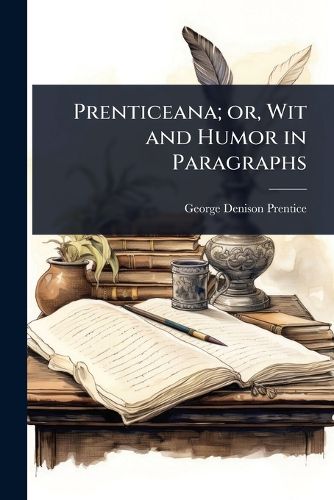 Cover image for Prenticeana; or, Wit and Humor in Paragraphs