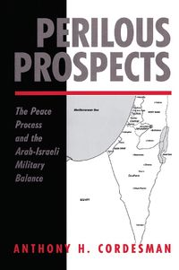 Cover image for Perilous Prospects: The Peace Process And The Arab-israeli Military Balance