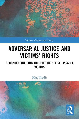 Cover image for Adversarial Justice and Victims' Rights: Reconceptualising the Role of Sexual Assault Victims