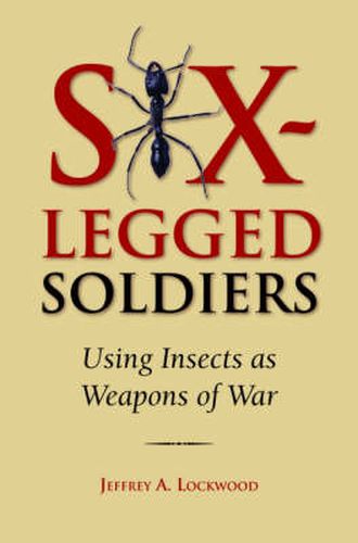 Cover image for Six-Legged Soldiers: Using Insects as Weapons of War