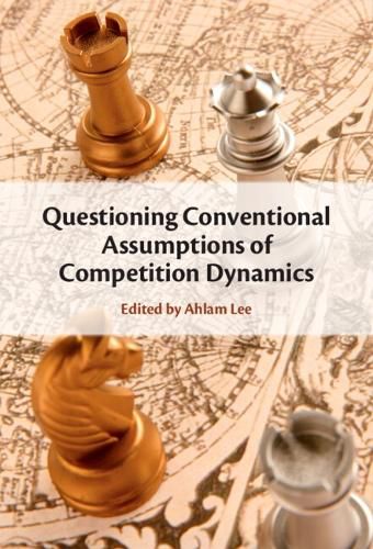 Cover image for Questioning Conventional Assumptions of Competition Dynamics