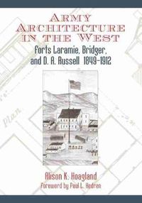 Cover image for Army Architecture in the West: Forts Laramie, Bridger, and D. A. Russell, 1849-1912