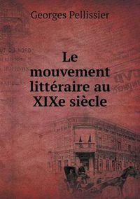 Cover image for Le mouvement litteraire au XIXe siecle