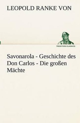 Cover image for Savonarola - Geschichte des Don Carlos - Die grossen Machte