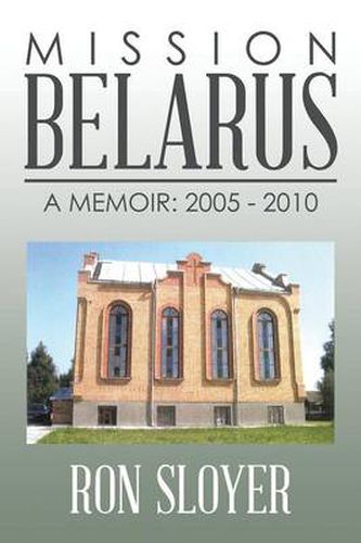 Cover image for Mission: Belarus: A Memoir: 2005 - 2010