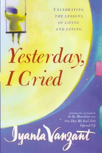 Cover image for Yesterday, I Cried: Celebrating The Lessons Of Living And Loving