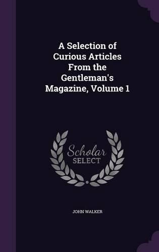 Cover image for A Selection of Curious Articles from the Gentleman's Magazine, Volume 1