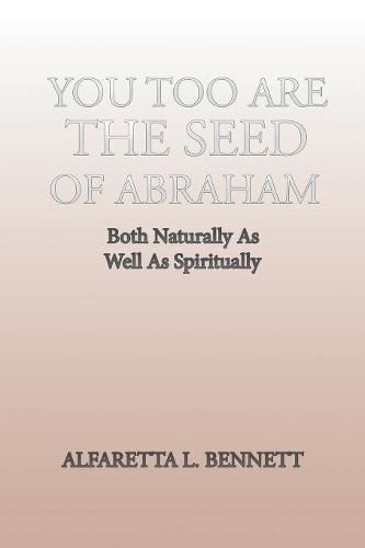 Cover image for You Too Are The Seed of Abraham: Both Naturally As Well As Spiritually