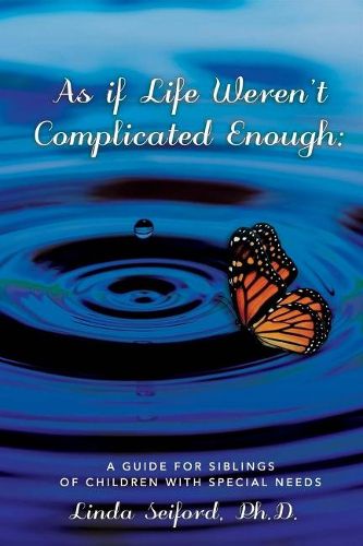 Cover image for As If Life Weren't Complicated Enough: A Guide for Siblings of Children With Special Needs