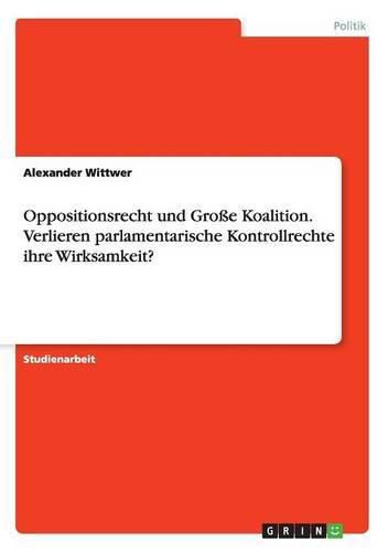 Cover image for Oppositionsrecht und Grosse Koalition. Verlieren parlamentarische Kontrollrechte ihre Wirksamkeit?