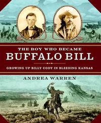Cover image for The Boy Who Became Buffalo Bill: Growing Up Billy Cody in Bleeding Kansas