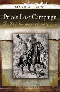 Cover image for Price's Lost Campaign: The 1864 Invasion of Missouri