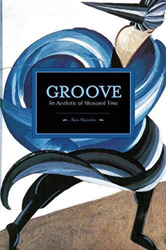 Cover image for Groove: An Aesthetic Of Measured Time: Historical Materialism, Volume 73