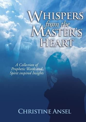 Cover image for Whispers From the Master's Heart: A Collection of Prophetic Words and Spirit inspired Insights