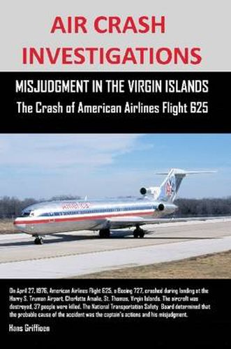 Cover image for AIR CRASH INVESTIGATIONS, MISJUDGMENT IN THE VIRGIN ISLANDS The Crash of American Airlines Flight 625